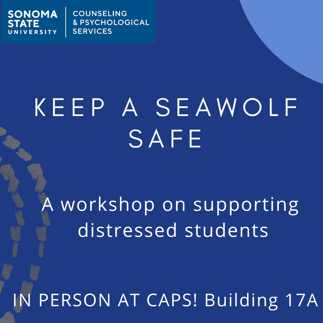 Keep a Seawolf Safe. A workshop on supporting distressed students. In Person at CAPS! Building 17A