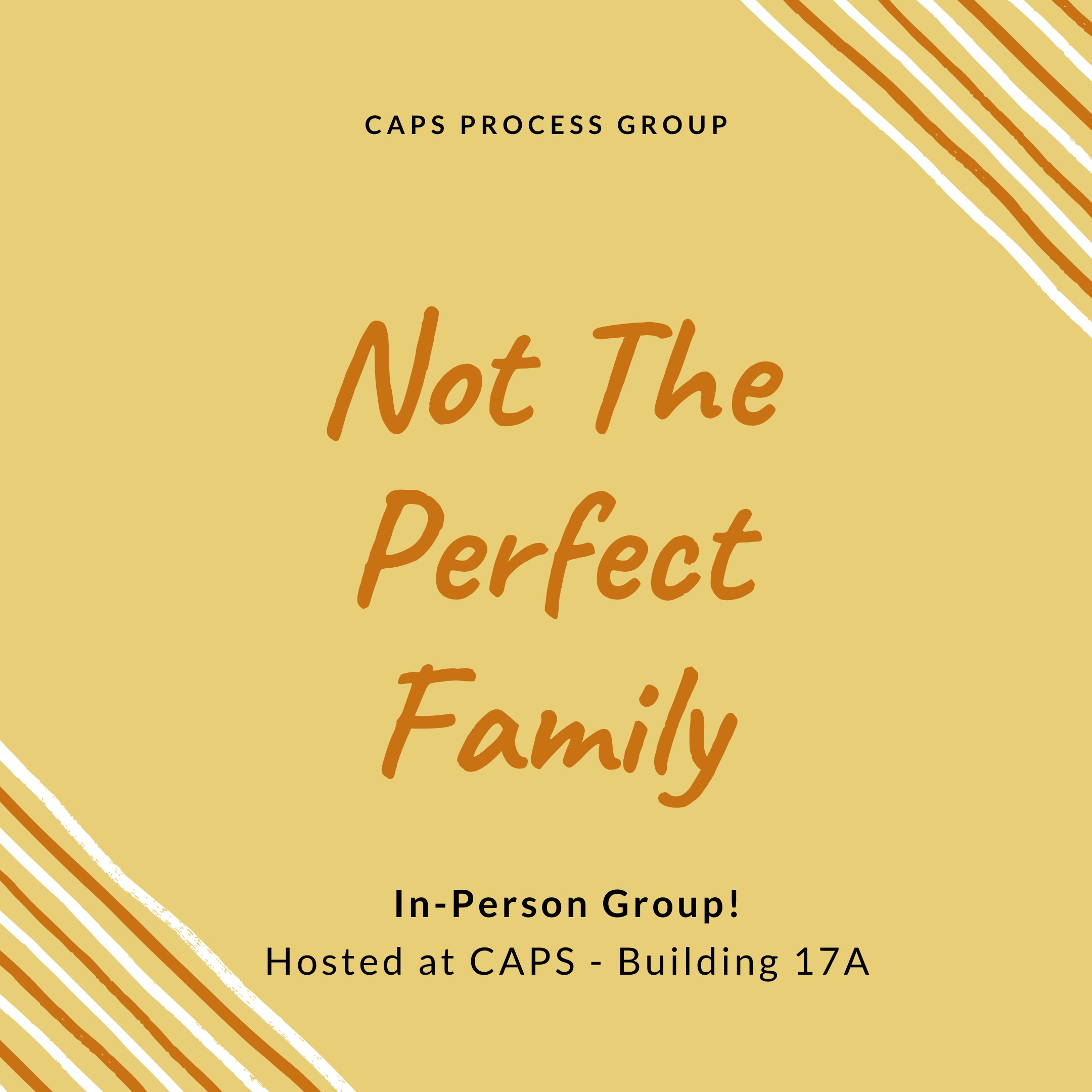 A CAPS Group: Not the Perfect Family. In-Person group! Hosted at CAPS - Building 17A
